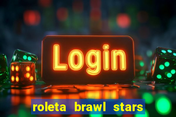 roleta brawl stars 2024 80 brawlers